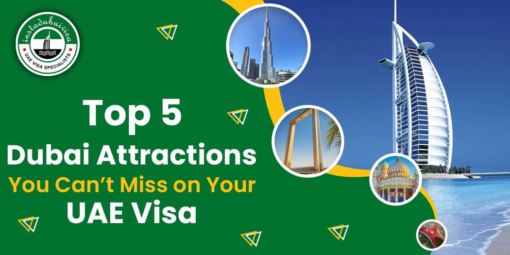 Top 5 Dubai Attractions You Cant Miss on Your UAE Visa: The Ultimate Visitors Guide